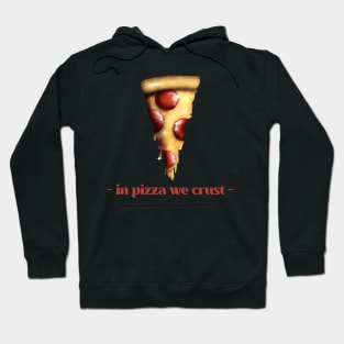 In pizza we crust Hoodie